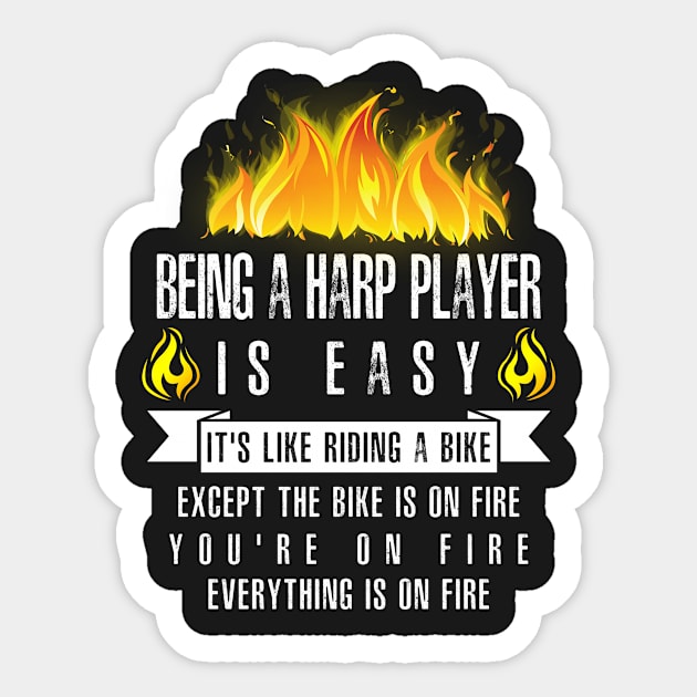 Being a Harp Player Is Easy (Everything Is On Fire) Sticker by helloshirts